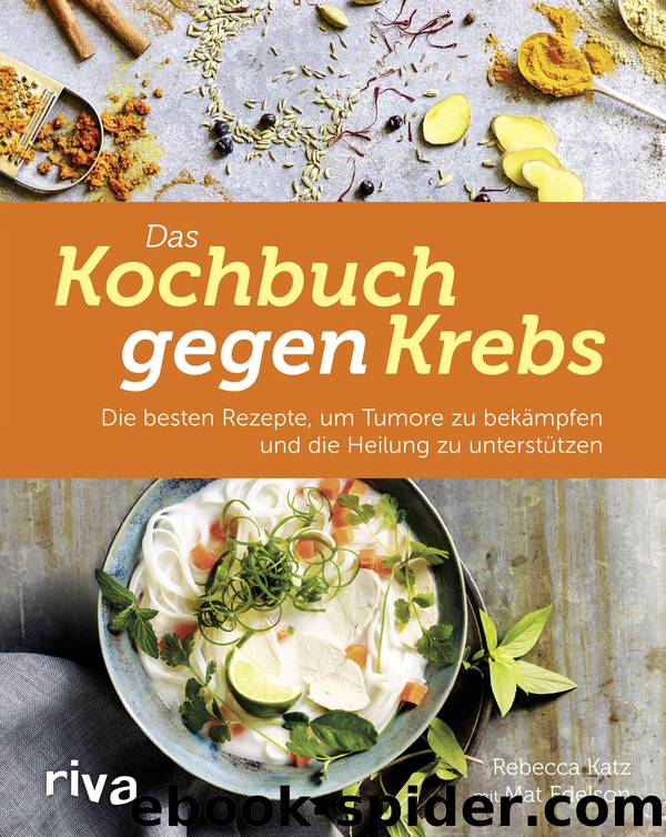 Das Kochbuch gegen Krebs by Rebecca Katz