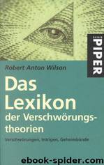 Das Lexikon Der Verschwörungstheorien: Verschwörungen, Intrigen, Geheimbünde by Wilson Robert Anton