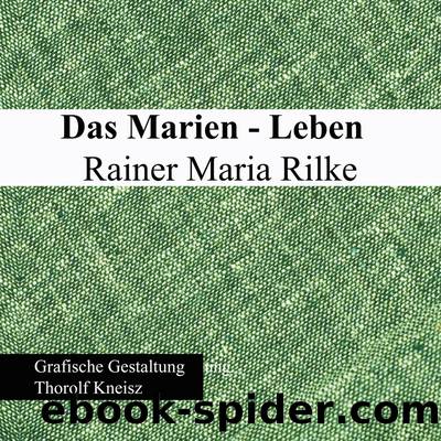 Das Marien-Leben Rainer Maria Rilke by Thorolf Kneisz
