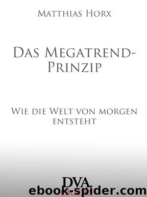 Das Megatrend-Prinzip - wie die Welt von morgen entsteht by Matthias Horx