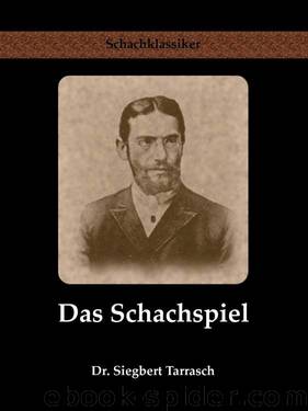 Das Schachspiel: Systematisches Lehrbuch für Anfänger und Geübte (German Edition) by Siegbert Tarrasch