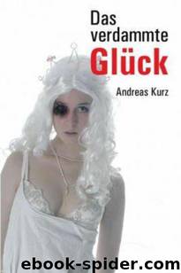 Das Verdammte Glueck by Andreas Kurz