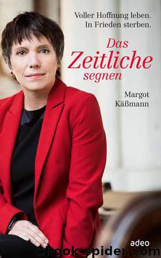 Das Zeitliche segnen: Voller Hoffnung leben. In Frieden sterben. (German Edition) by Margot Käßmann