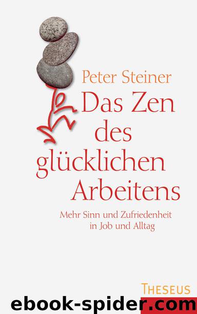Das Zen des glücklichen Arbeitens - mehr Sinn und Zufriedenheit in Job und Alltag by Theseus Verlag