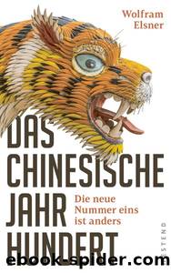 Das chinesische Jahrhundert: Die neue Nummer eins ist anders (German Edition) by Elsner Wolfram