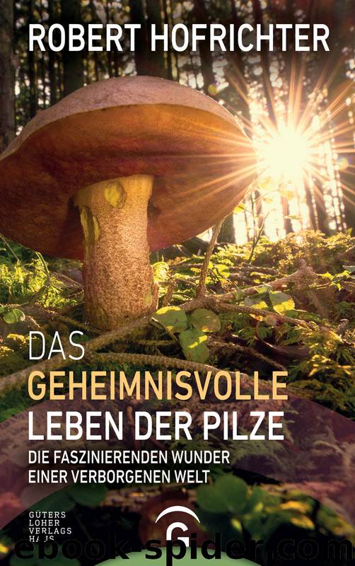 Das geheimnisvolle Leben der Pilze by Hofrichter Robert