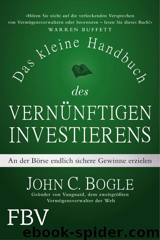 Das kleine Handbuch des vernuenftigen Investierens - An der Boerse endlich sichere Gewinne erzielen by John C Bogle