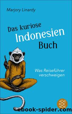 Das kuriose Indonesien-Buch. Was Reiseführer verschweigen by Marjory Linardy