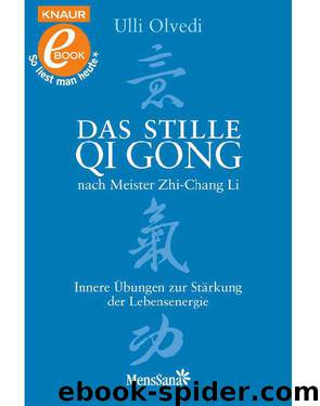 Das stille Qi Gong nach Meister Zhi-Chang Li: Innere Übungen zur Stärkung der Lebensenergie (German Edition) by Olvedi Ulli