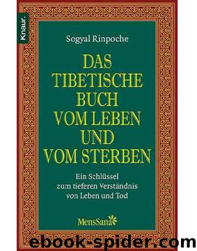 Das tibetische Buch vom Leben und vom Sterben: Ein Schlüssel zum tieferen Verständnis von Leben und Tod (German Edition) by Sogyal Rinpoche