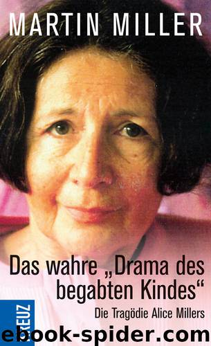 Das wahre "Drama des begabten Kindes" - die Tragödie Alice Miller by Kreuz-Verlag
