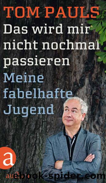 Das wird mir nicht nochmal passieren: Meine fabelhafte Jugend (German Edition) by Tom Pauls