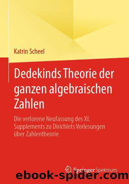 Dedekinds Theorie der ganzen algebraischen Zahlen by Katrin Scheel