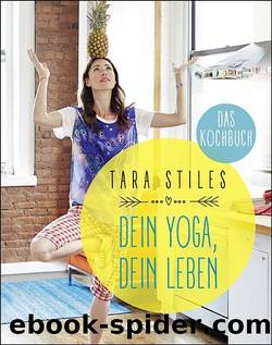 Dein Yoga, dein Leben. Das Kochbuch (German Edition) by Tara Stiles