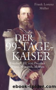 Der 99-Tage-Kaiser by Müller Frank Lorenz