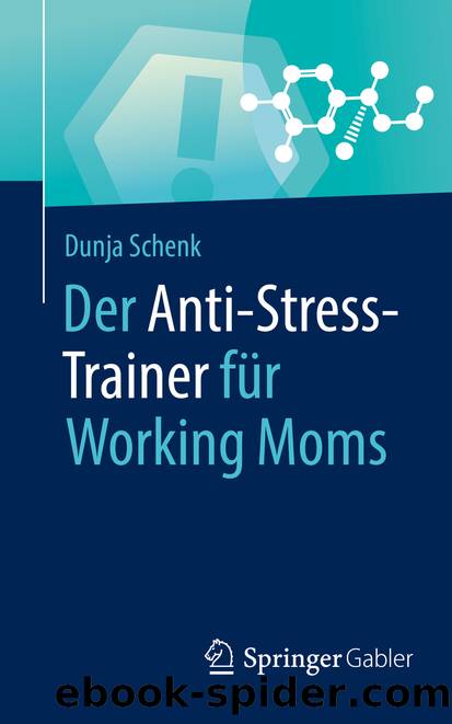 Der Anti-Stress-Trainer für Working Moms by Dunja Schenk