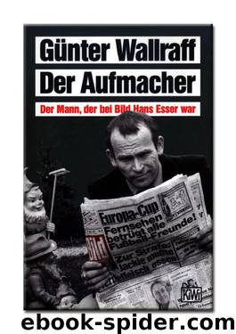 Der Aufmacher: Der Mann, Der Bei Bild Hans Esser War by Wallraff Günter