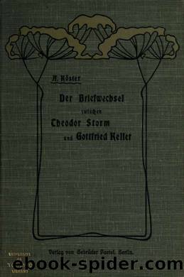 Der Briefwechsel zwischen Theodor Storm und Gottfried Keller; by Keller Gottfried 1819-1890 & Köster Albert 1862-1924 & Storm Theodor 1817-1888