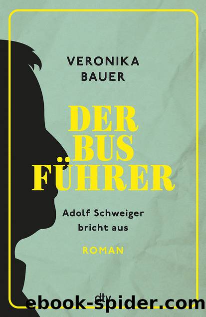Der BusfÃ¼hrer - Adolf Schweiger bricht aus by Veronika Bauer