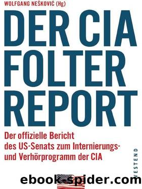 Der CIA-Folterreport: Der offizielle Bericht des US-Senats zum Internierungs- und Verhörprogramm der CIA (German Edition) by Wolfgang Nešković