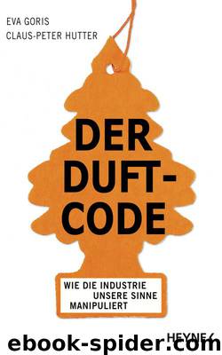 Der Duft-Code: Wie die Industrie unsere Sinne manipuliert (German Edition) by Eva Goris & Claus-Peter Hutter