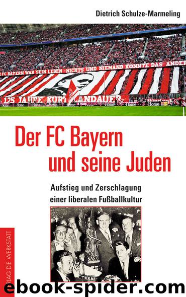 Der FC Bayern und seine Juden by Dietrich Schulze-Marmeling