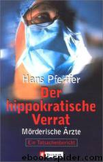 Der Hippokratische Verrat: Mörderische Ärzte by Hans Pfeiffer
