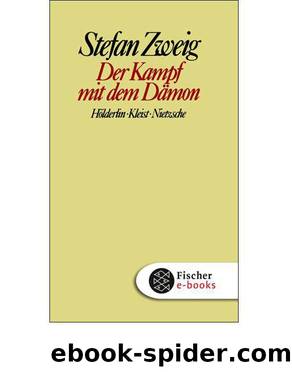 Der Kampf mit dem DÃ¤mon: HÃ¶lderlin. Kleist. Nietzsche by Stefan Zweig