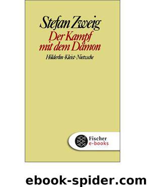 Der Kampf mit dem Dämon: Hölderlin. Kleist. Nietzsche by Stefan Zweig