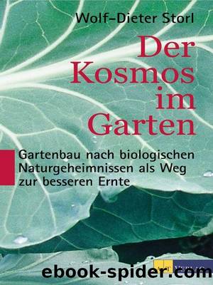 Der Kosmos im Garten: Gartenbau nach biologischen Naturgeheimnissen als Weg zur besseren Ernte (German Edition) by Wolf-Dieter Storl