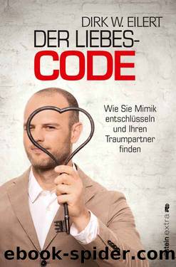 Der Liebes-Code: Wie Sie Mimik entschlüsseln und Ihren Traumpartner finden (German Edition) by Dirk W. Eilert