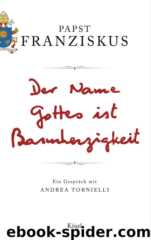 Der Name Gottes ist Barmherzigkeit: Ein Gespräch mit Andrea Tornielli by Papst Franziskus & Elisabeth Liebl