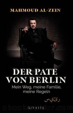 Der Pate von Berlin: Mein Weg, meine Familie, meine Regeln (German Edition) by Al-Zein Mahmoud