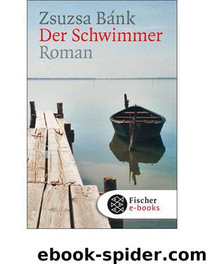 Der Schwimmer: Roman (German Edition) by Zsuzsa Bánk