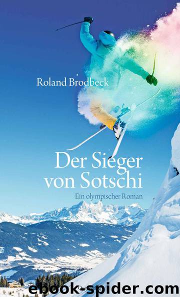 Der Sieger von Sotschi: Ein olympischer Roman (German Edition) by Brodbeck Roland