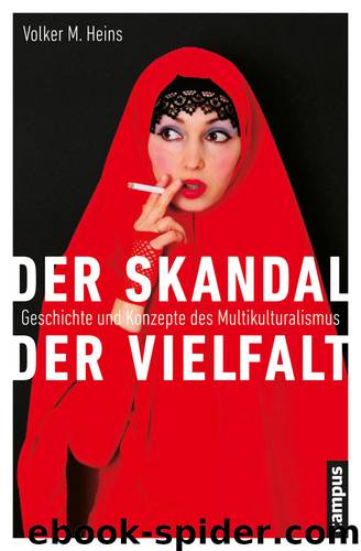 Der Skandal der Vielfalt - Geschichte und Konzepte des Multikulturalismus by Heins Volker M