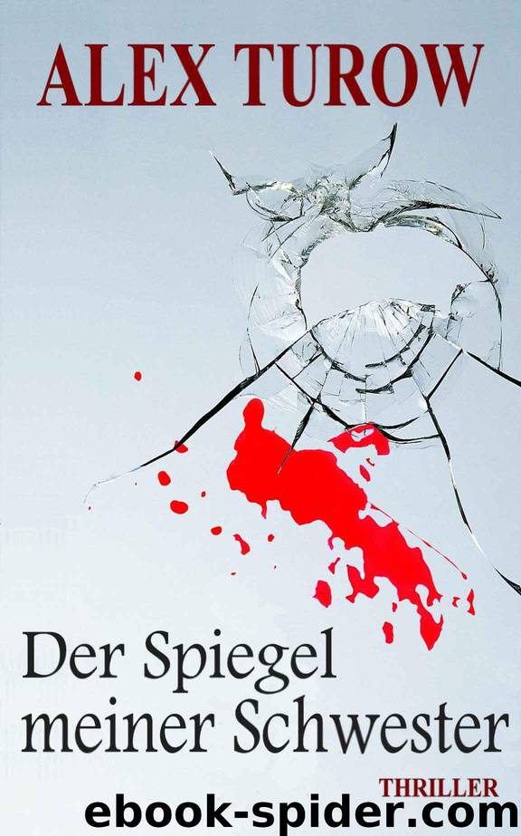 Der Spiegel meiner Schwester (German Edition) by Alex Turow