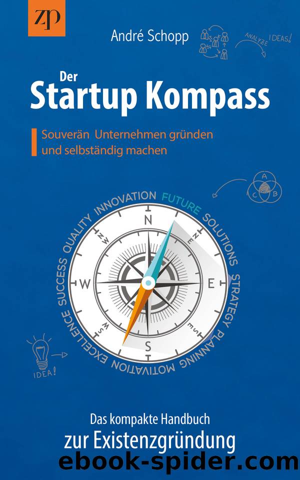 Der Startup Kompass - Das kompakte Handbuch zur Existenzgründung: Souverän Unternehmen gründen und selbständig machen (German Edition) by Schopp André