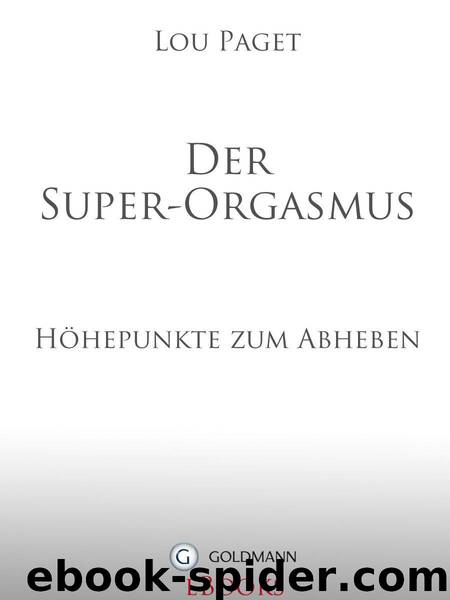 Der Super-Orgasmus: Höhepunkte zum Abheben - (German Edition) by Paget Lou
