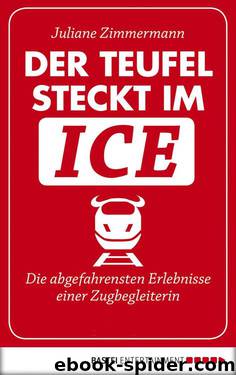 Der Teufel steckt im ICE: Die abgefahrensten Erlebnisse einer Zugbegleiterin (German Edition) by Juliane Zimmermann