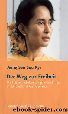 Der Weg zur Freiheit: Die Friedensnobelpreisträgerin aus Birma im Gespräch mit Alan Clements by Aung San Suu Kyi