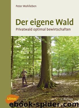 Der eigene Wald - Privatwald optimal bewirtschaften by Peter Wohlleben
