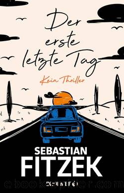 Der erste letzte Tag  Kein Thriller by Sebastian Fitzek