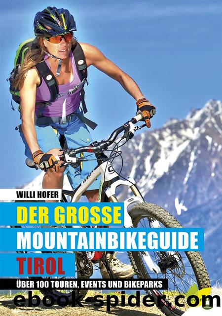 Der große Mountainbikeguide Tirol: Über 100 Touren, Events und Bikeparks by Willi Hofer