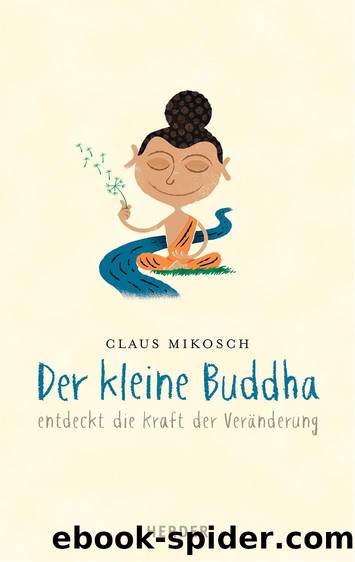 Der kleine Buddha entdeckt die Kraft der Veränderung by Claus Mikosch
