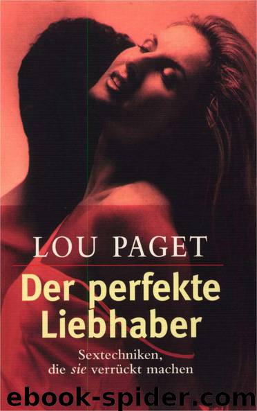 Der perfekte Liebhaber: Sextechniken, die sie verrückt machen (German Edition) by Paget Lou