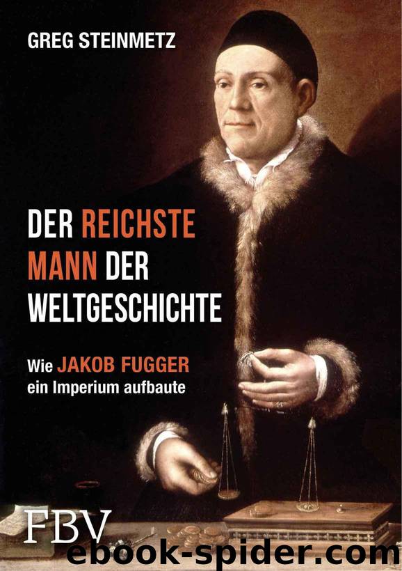 Der reichste Mann der Weltgeschichte: Leben und Werk des Jakob Fugger (German Edition) by Greg Steinmetz