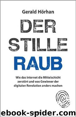 Der stille Raub: Wie das Internet die Mittelschicht zerstört und was Gewinner der digitalen Revolution anders machen (German Edition) by Gerald Hörhan