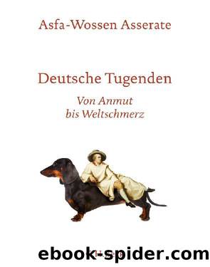 Deutsche Tugenden: Von Anmut bis Weltschmerz by Asserate Asfa-Wossen