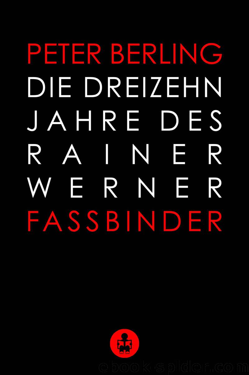 Die 13 Jahre des Rainer Werner Fassbinder by Berling Peter
